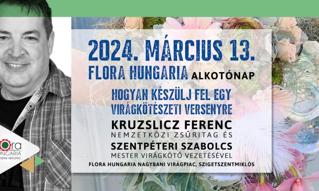 „Hogyan készülj fel egy virágkötészeti versenyre” Flora Hungaria oktatónap